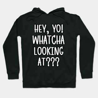 Hey! Whatcha lookin' at?! Hoodie